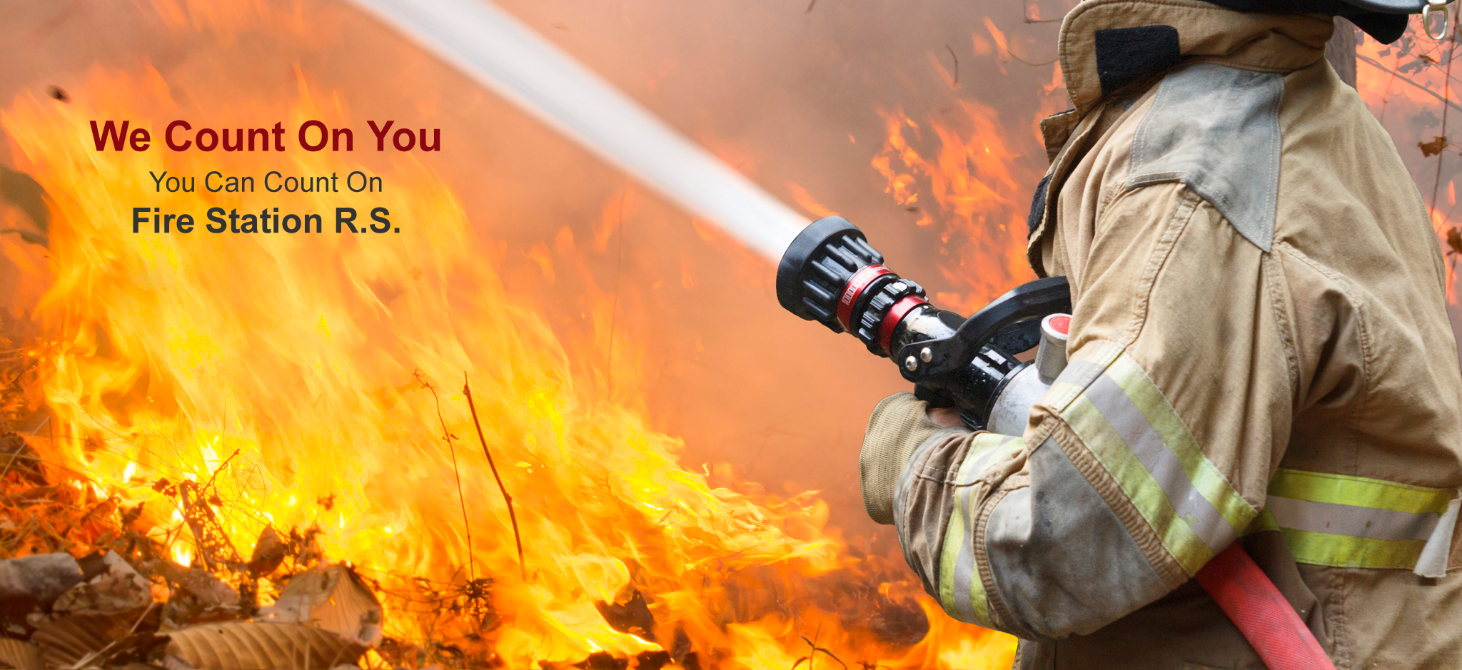 We count on you. You can count on Fire Station R.S.